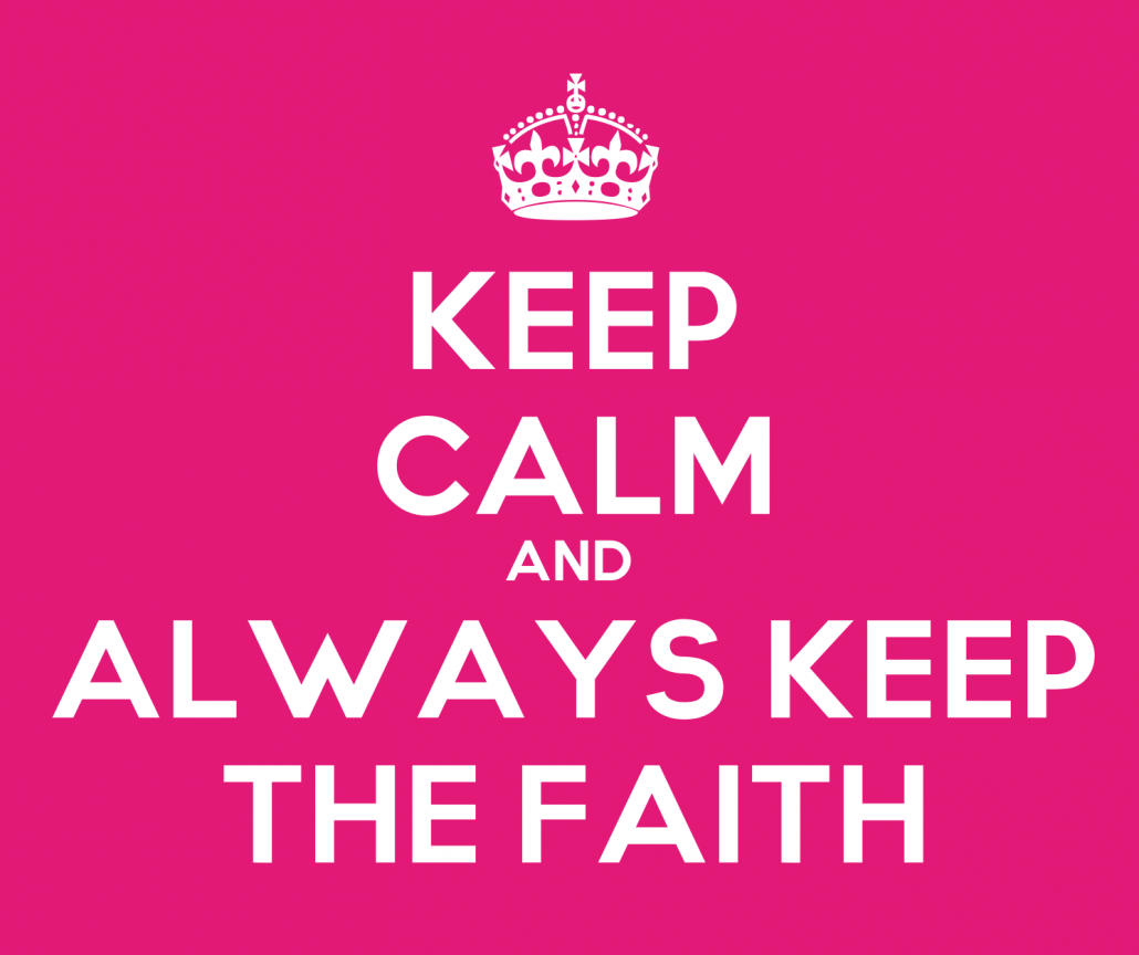 Keeping the faith. Always keep the Faith.